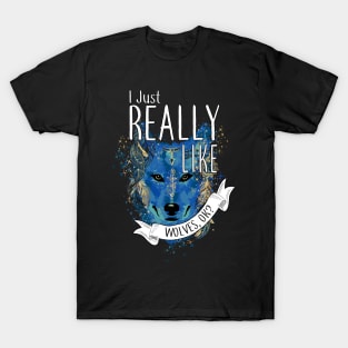 I Just Really Like Wolves, OK? T-Shirt